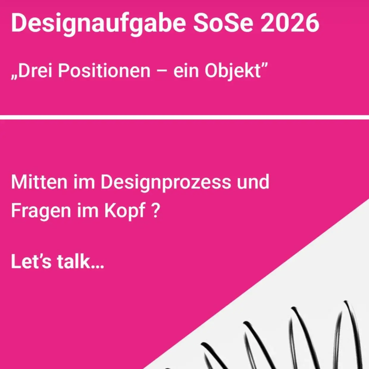 Desgnaufgabe SoSe 2026: Mitten im Drsignprozess  und Fragen im Kopf?